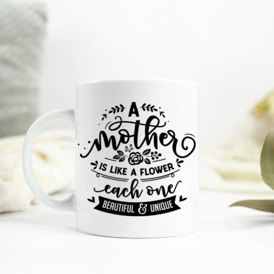A Mother is like a flower, each one unique & beautiful ceramic mug