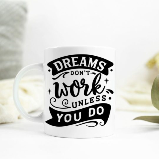 Dreams don't work unless you do Ceramic Mug