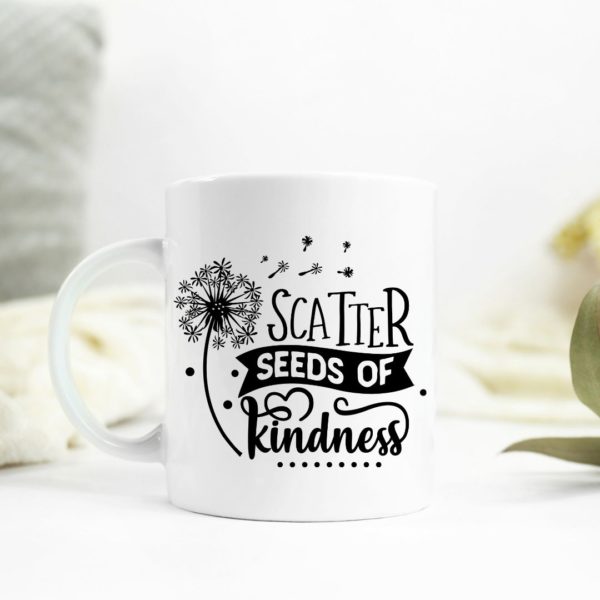 Scatter seeds of kindness Ceramic Mug