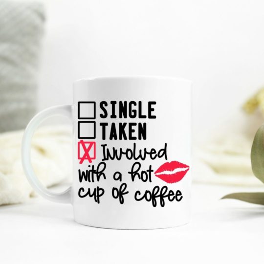 Single. Taken. Involved with a hot cup of coffee Ceramic Mug