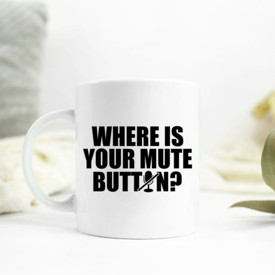 Where is your mute button Ceramic Mug