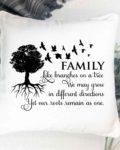Family, like branches on a tree. We may grow in different directions, yet our roots remain as one- Pillow