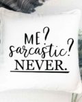Me sarcastic never Pillow