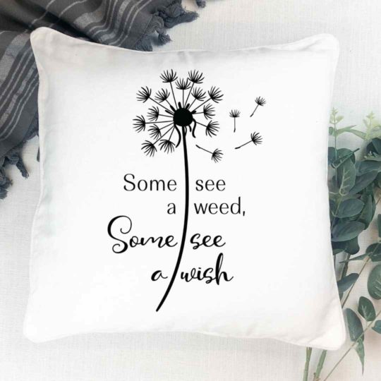 Some see a weed, some see a wish- Pillow