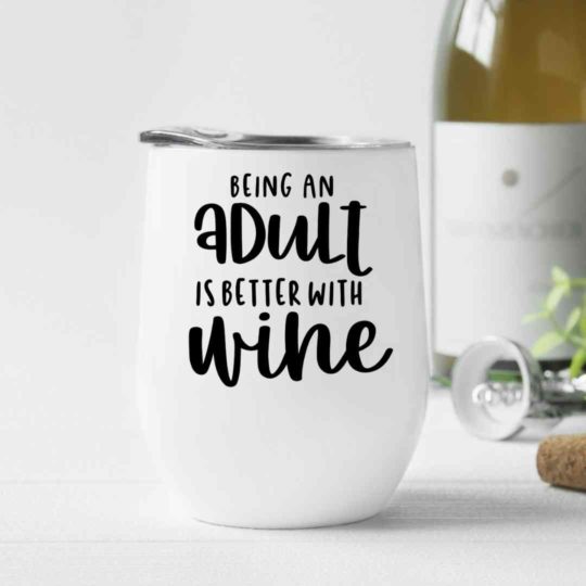 Being an adult is better with wine- Wine Tumbler (12oz)