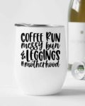 Coffee run, messy bun & leggings #Motherhood- Wine Tumbler (12oz)