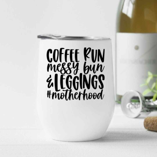 Coffee run, messy bun & leggings #Motherhood- Wine Tumbler (12oz)