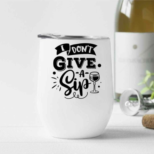 I don't give a sip- Wine Tumbler (12oz)