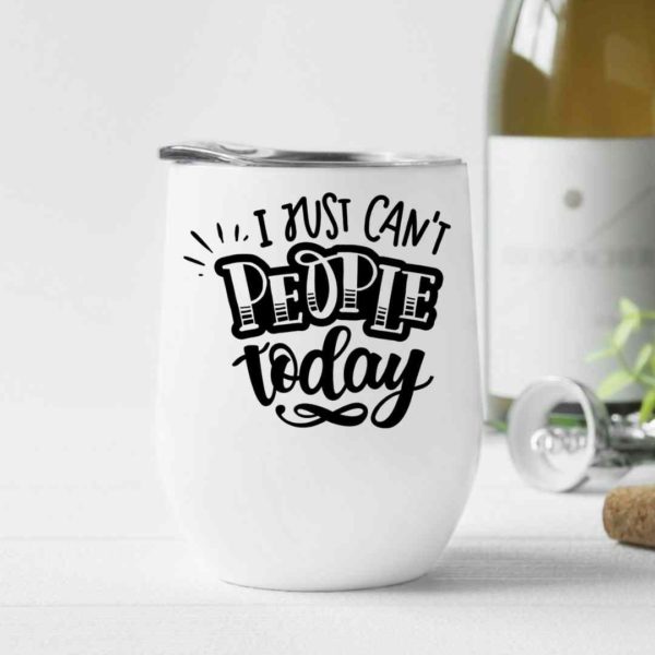 I just can't people today- Wine Tumbler (12oz)