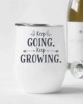 Keep going, keep growing- Wine Tumbler (12oz)