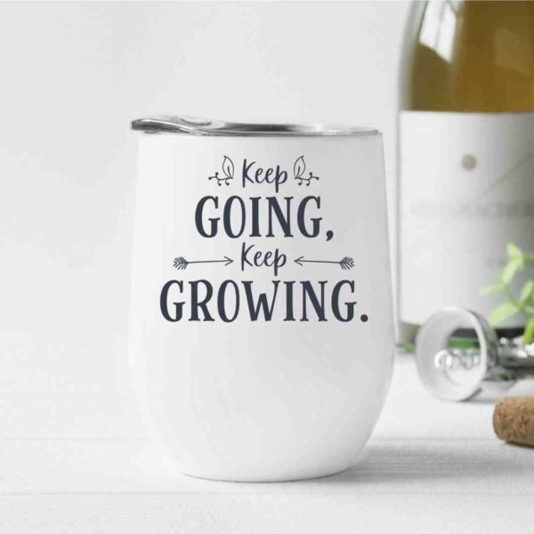 Keep going, keep growing- Wine Tumbler (12oz)