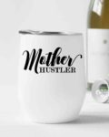 Mother hustler- Wine Tumbler (12oz)