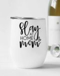 Slay at home mom- Wine Tumbler (12oz)