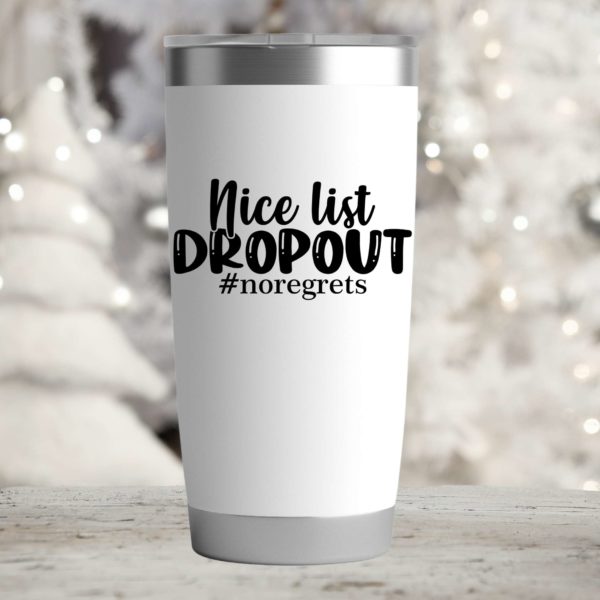 Nice list dropout #noregrets- 20oz Insulated Tumbler