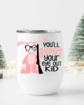 You'll shoot your eye out kid- Wine Tumbler (12oz)