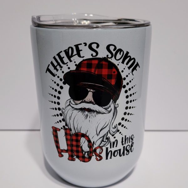 There's some hos in this house- Wine Tumbler (12oz)