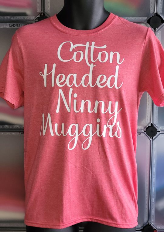 Cotton Headed Ninny Muggins- T-shirt