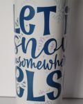 Let is snow somewhere else- 20oz Skinny Insulated Tumbler