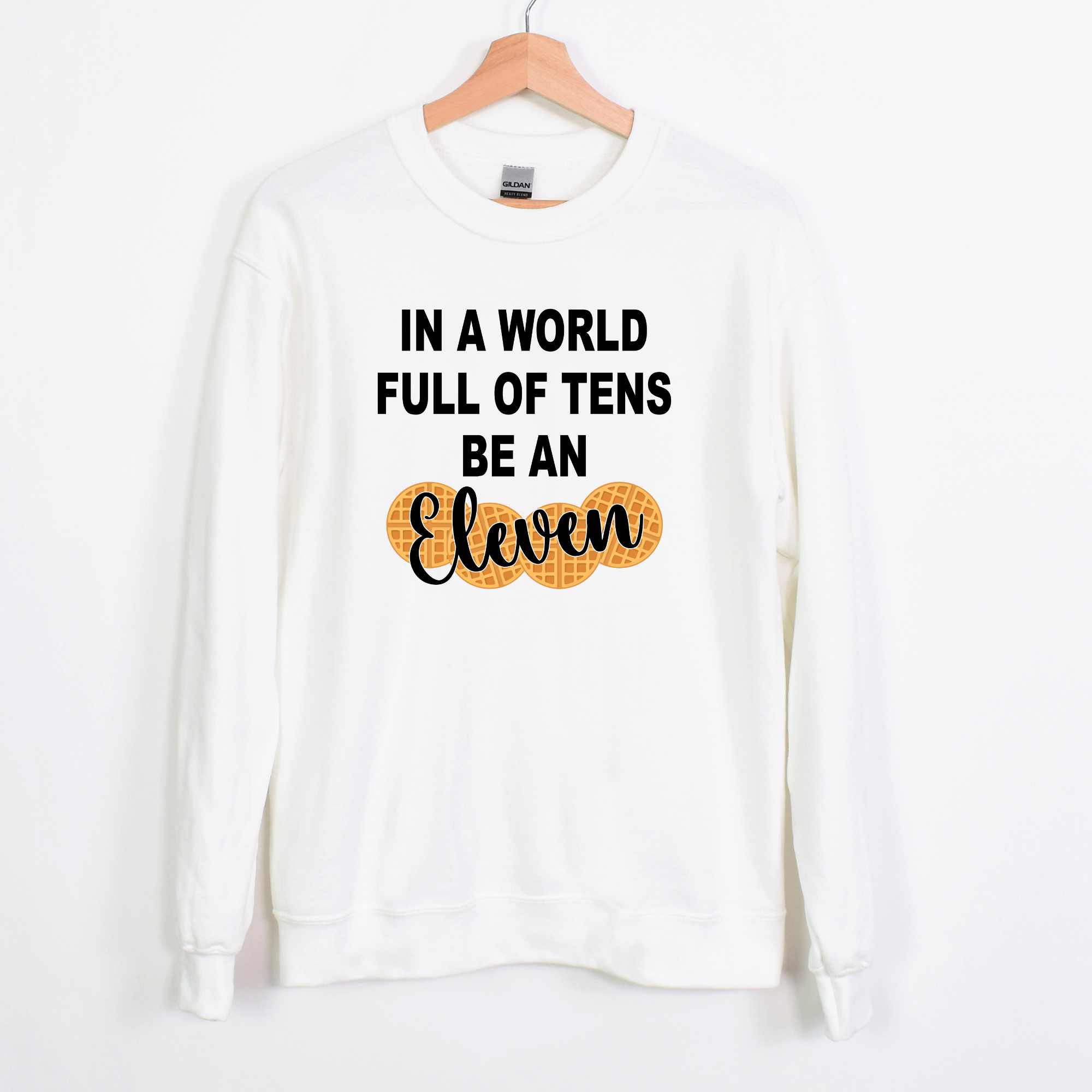 In a world full of tens be an Eleven - Sweatshirt