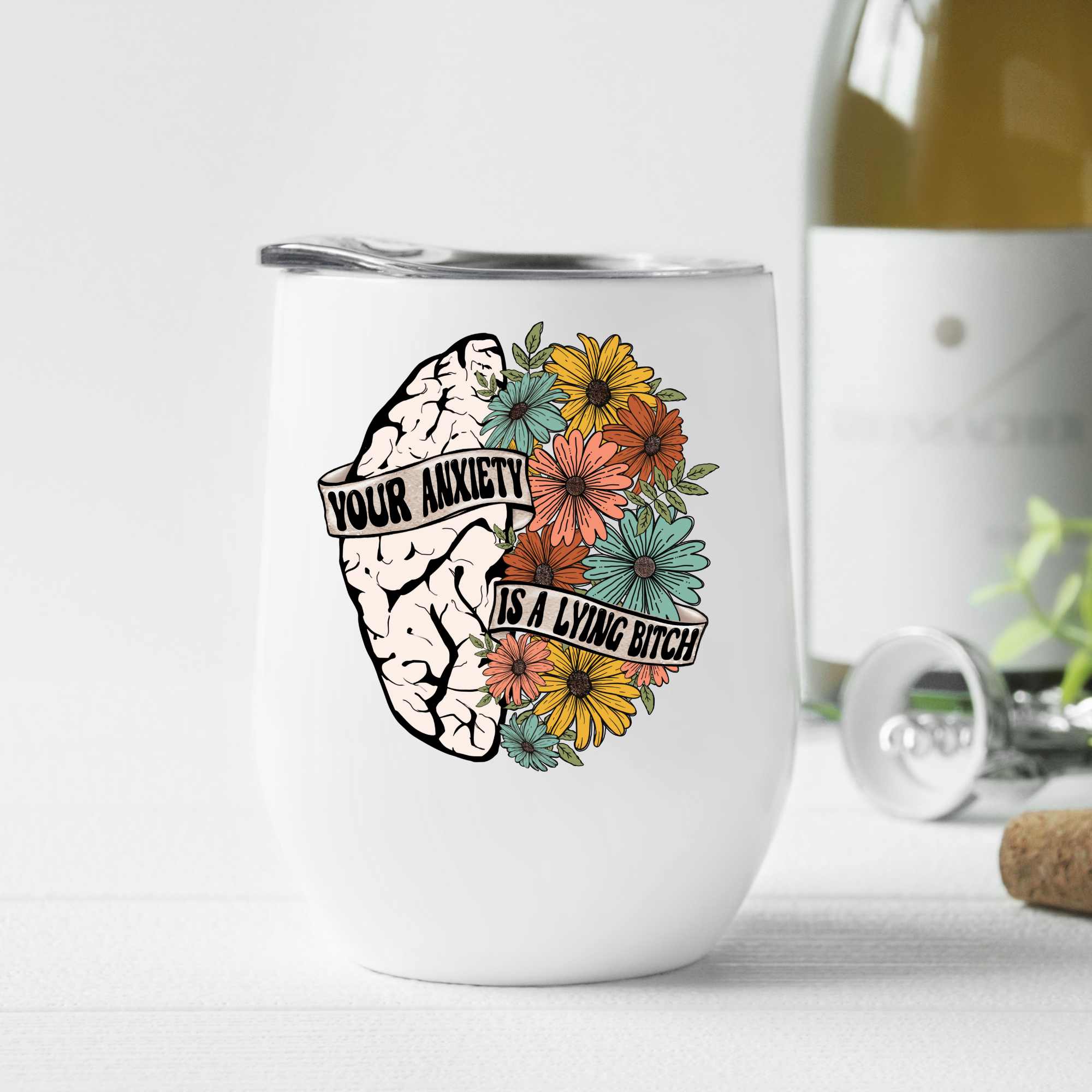 Your anxiety is a lying bitch- Wine Tumbler (12oz)