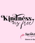 Kindness is free, sprinkle it everywhere